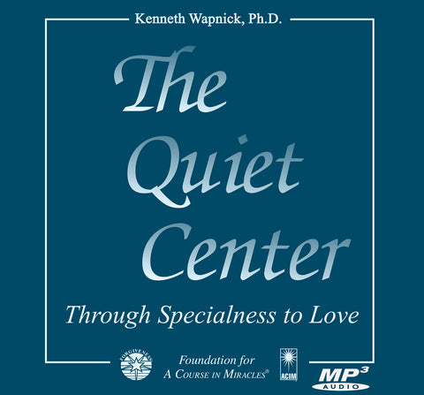 The Quiet Center: Through Specialness to Love [MP3]
