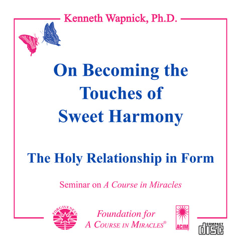 On Becoming the "Touches of Sweet Harmony": The Holy Relationship in Form [CD]