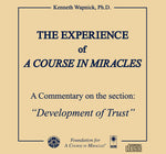 The Experience of "A Course in Miracles": A Commentary on the section “Development of Trust” [CD]