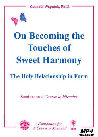 On Becoming the "Touches of Sweet Harmony": The Holy Relationship in Form [MP4]
