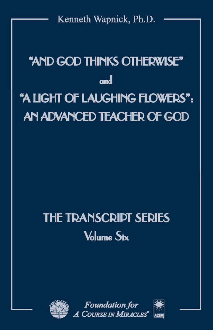 "And God Thinks Otherwise" / "A Light of Laughing Flowers": An Advanced Teacher of God [BOOK]