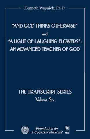 "And God Thinks Otherwise" / "A Light of Laughing Flowers": An Advanced Teacher of God [BOOK]