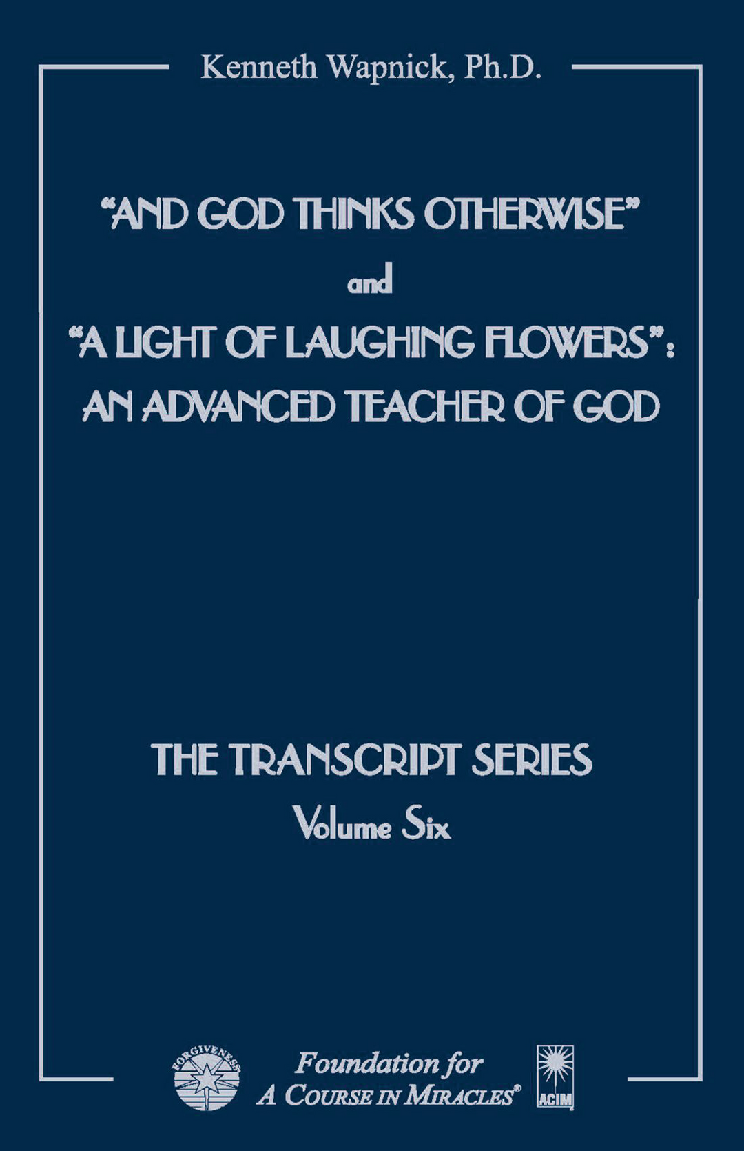 "And God Thinks Otherwise" / "A Light of Laughing Flowers": An Advanced Teacher of God [EPUB]