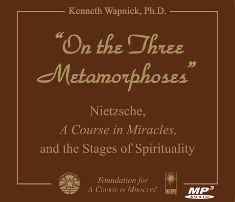 "On the Three Metamorphoses": Nietzsche, "A Course in Miracles", and the Stages of Spirituality [MP3]