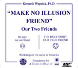 "Make No Illusion Friend": Our Two Friends [MP3]