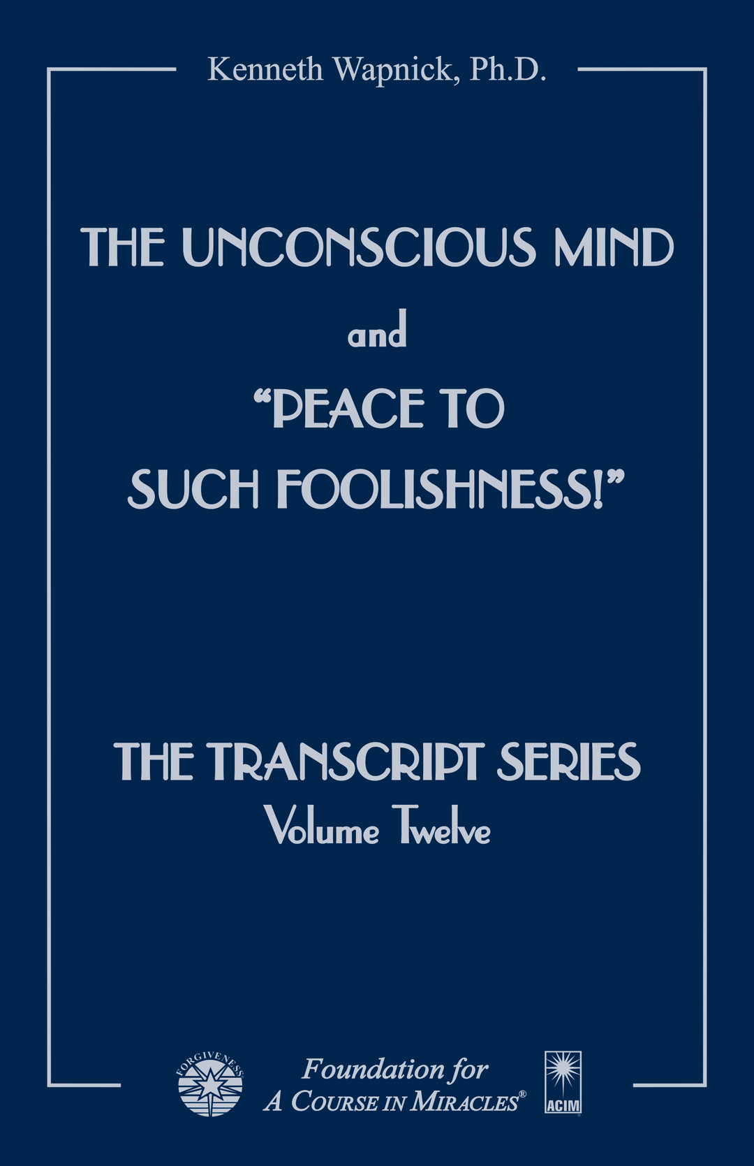 The Unconscious Mind and “Peace to Such Foolishness!” [BOOK]