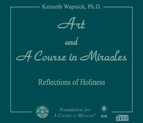 Art and "A Course in Miracles": Reflections of Holiness [CD]