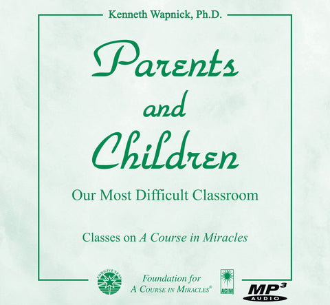 Parents and Children: Our Most Difficult Classroom [MP3]