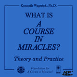 What Is "A Course in Miracles"?: Theory and Practice [MP3]