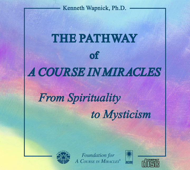 The Pathway of "A Course in Miracles": From Spirituality to Mysticism [CD]