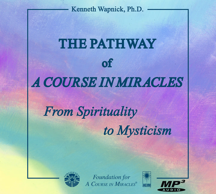 The Pathway of "A Course in Miracles": From Spirituality to Mysticism [MP3]