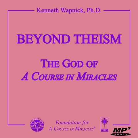 Beyond Theism: The God of "A Course in Miracles" [MP3]