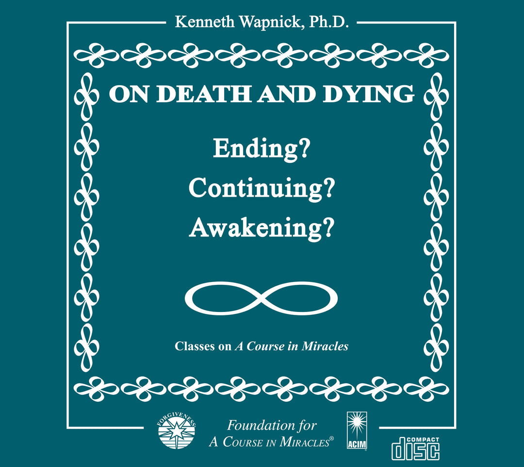 On Death and Dying: Ending, Continuing, or Awakening? [CD]