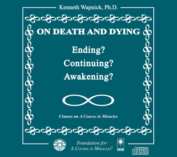 On Death and Dying: Ending, Continuing, or Awakening? [CD]