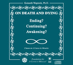 On Death and Dying: Ending, Continuing, or Awakening? [CD]