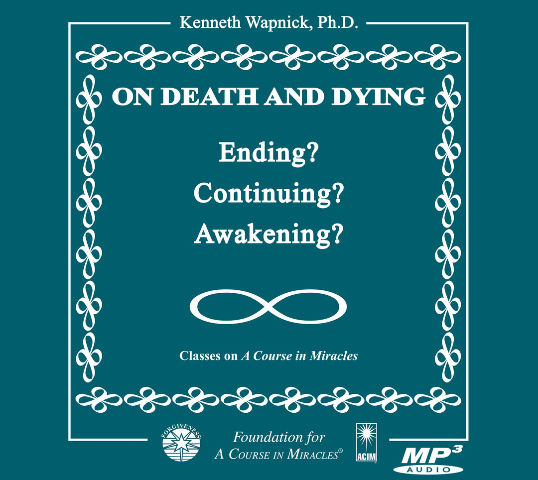 On Death and Dying: Ending, Continuing, or Awakening? [MP3]