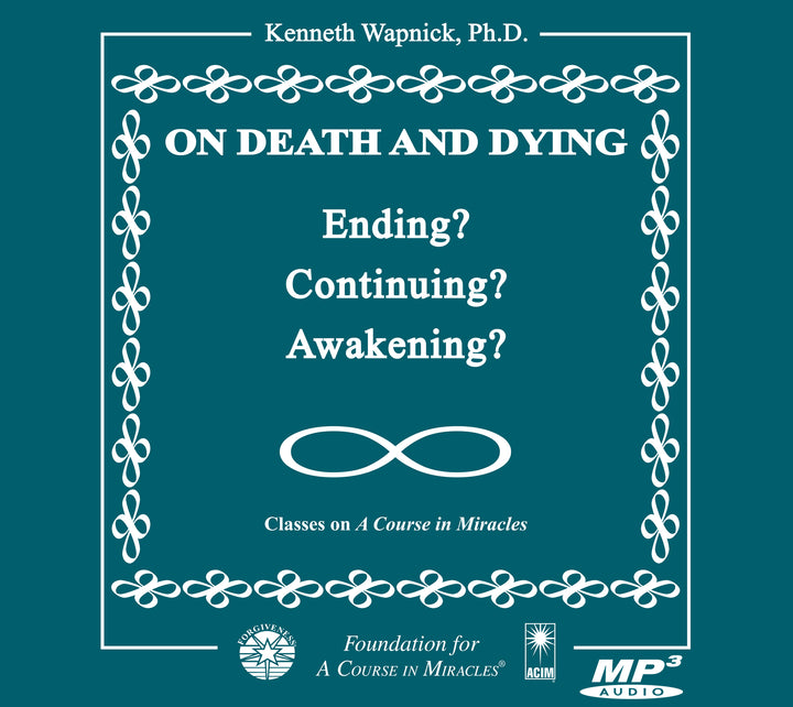 On Death and Dying: Ending, Continuing, or Awakening? [MP3]