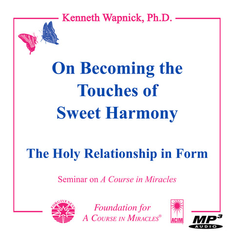 On Becoming the "Touches of Sweet Harmony": The Holy Relationship in Form [MP3]