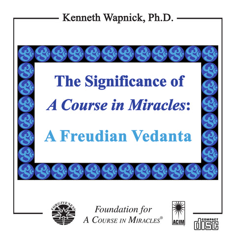 The Significance of "A Course in Miracles": A Freudian Vedanta [CD]