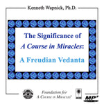 The Significance of "A Course in Miracles": A Freudian Vedanta [MP3]