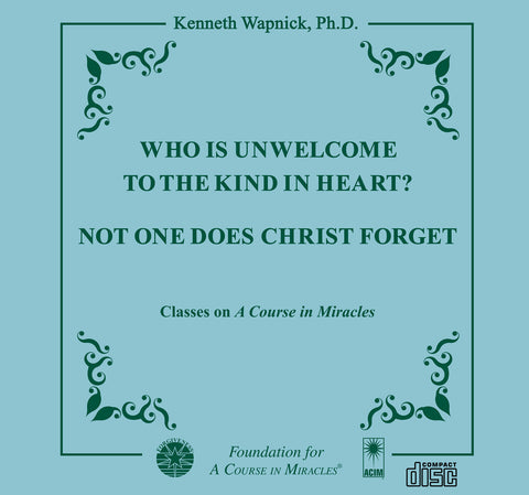 Who is Unwelcome to the Kind in Heart? / Not One Does Christ Forget [CD]