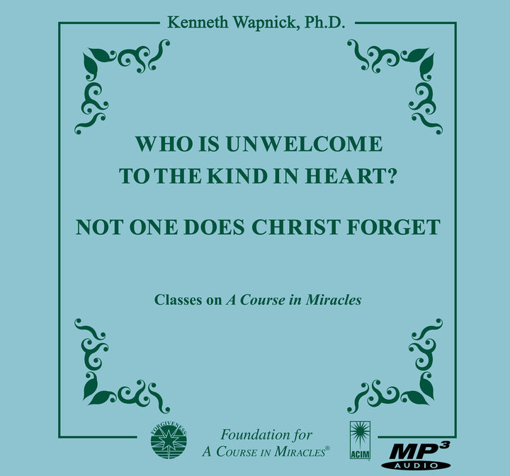 Who is Unwelcome to the Kind in Heart? / Not One Does Christ Forget [MP3]