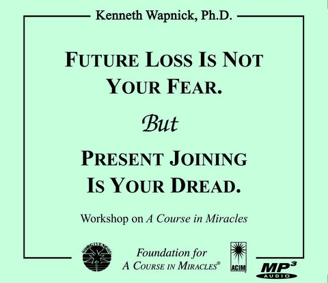 Future Loss is Not Your Fear. But Present Joining Is Your Dread [MP3]