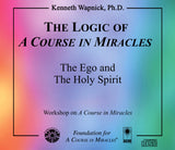 The Logic of "A Course in Miracles": The Ego and The Holy Spirit [CD]