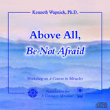 Above All, Be Not Afraid [CD]