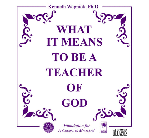 What It Means to Be a Teacher of God [CD]