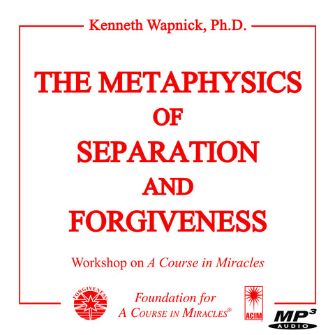 The Metaphysics of Separation and Forgiveness [MP3]