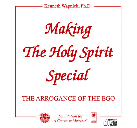 Making the Holy Spirit Special: The Arrogance of the Ego [CD]