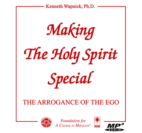 Making the Holy Spirit Special: The Arrogance of the Ego [MP3]