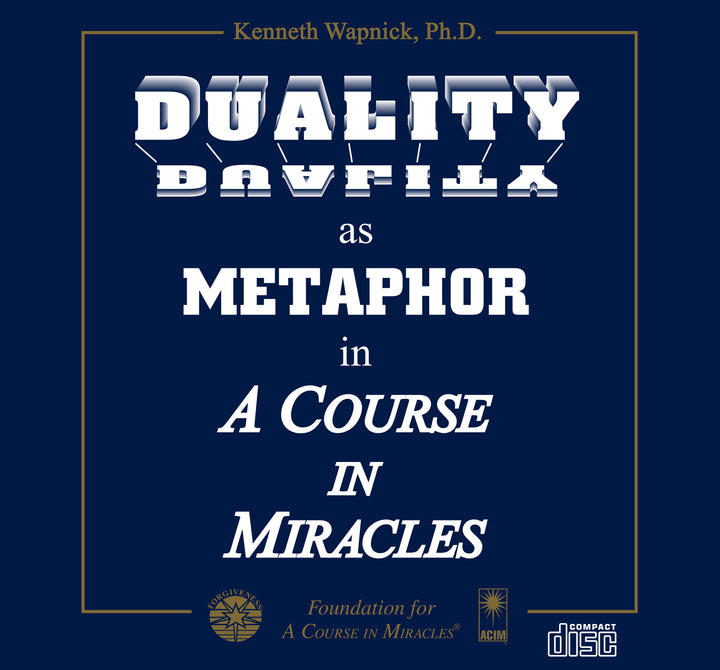 Duality as Metaphor in "A Course in Miracles" [CD]