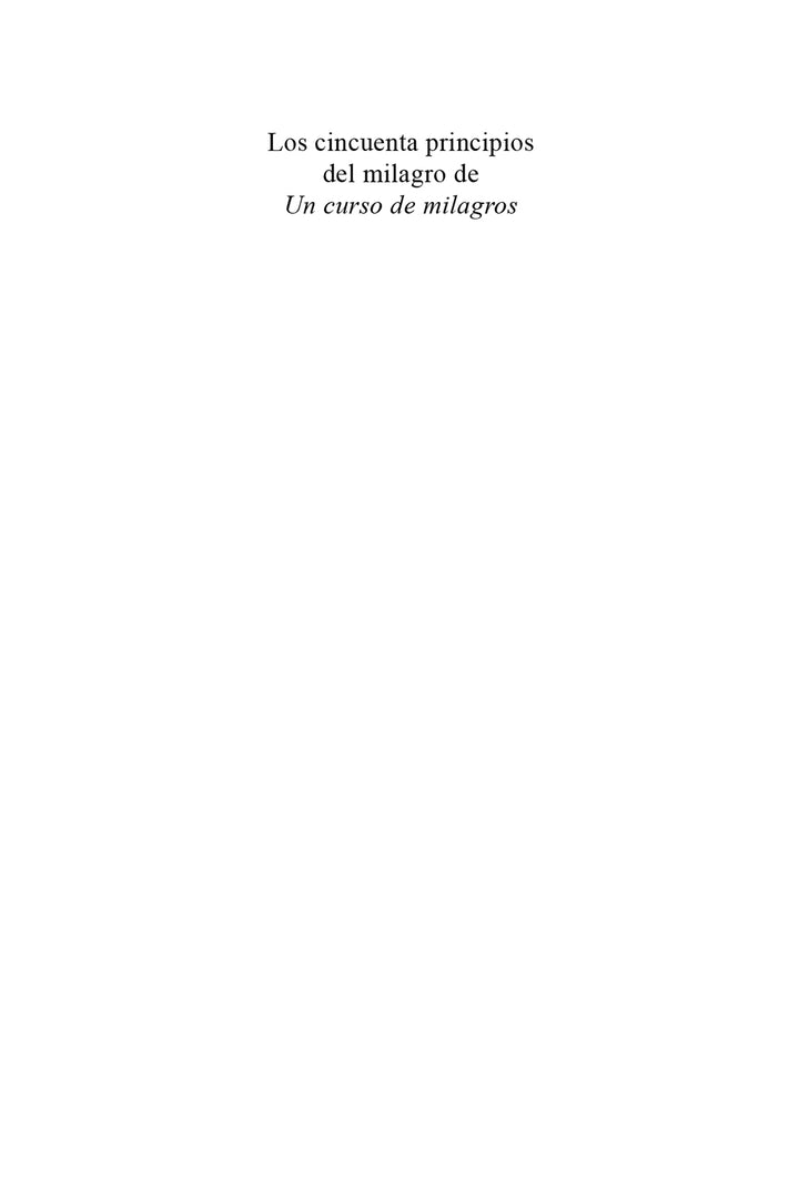 Los cincuenta principios del milagro de "Un curso en milagros" [ES BOOK]