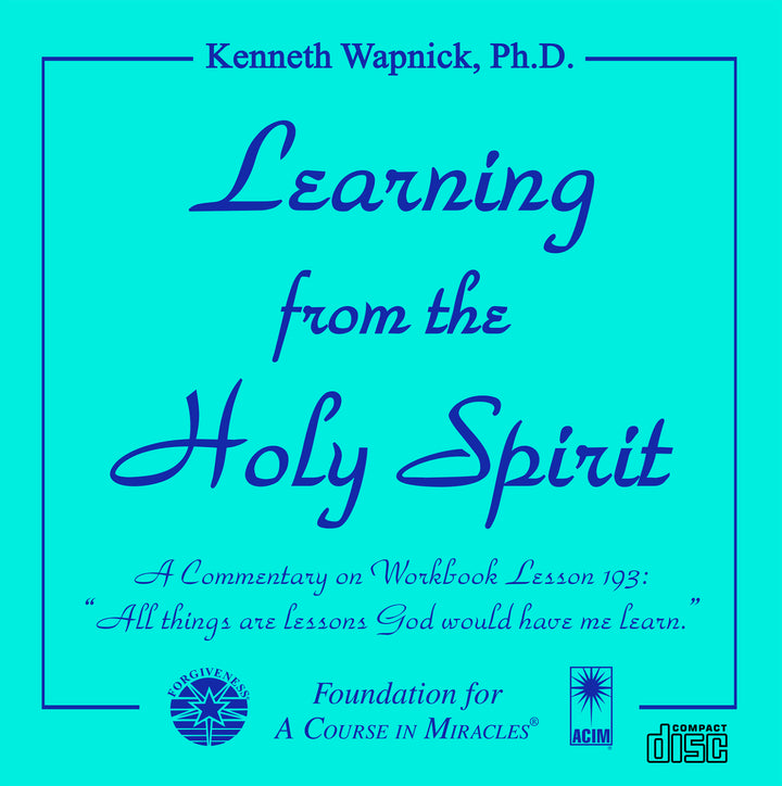 Learning from the Holy Spirit: A Commentary on Workbook Lesson 193: “All things are lessons God would have me learn.” [CD]