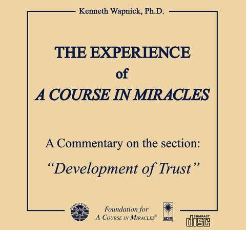 The Experience of "A Course in Miracles": A Commentary on the section “Development of Trust” [CD]