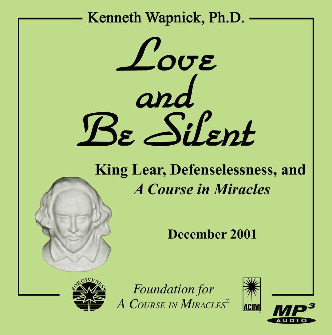 Love and Be Silent: King Lear, Defenselessness, and "A Course in Miracles" [MP3]