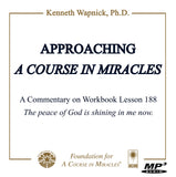 Approaching "A Course in Miracles": A Commentary on Lesson 188 “The peace of God is shining in me now.” [MP3]