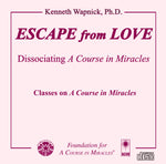 Escape from Love: Dissociating "A Course in Miracles" [CD]