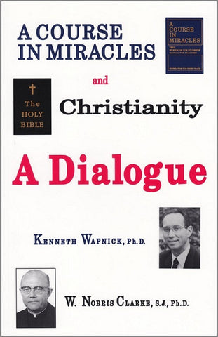 "A Course in Miracles" and Christianity: A Dialogue [BOOK]