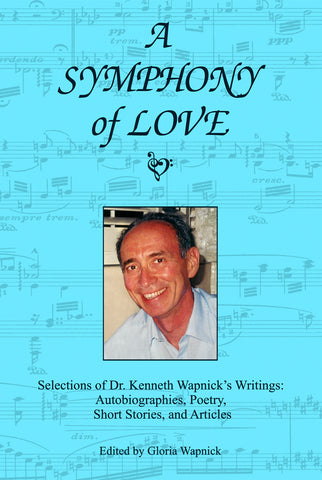 A Symphony of Love–Selections of Dr. Kenneth Wapnick's Writings: Autobiographies, Poetry, Short Stories, and Articles [BOOK]