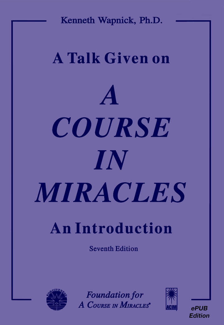 A Talk Given on "A Course in Miracles": An Introduction [EPUB]