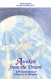 Awaken from the Dream: A Presentation of "A Course in Miracles" [BOOK]