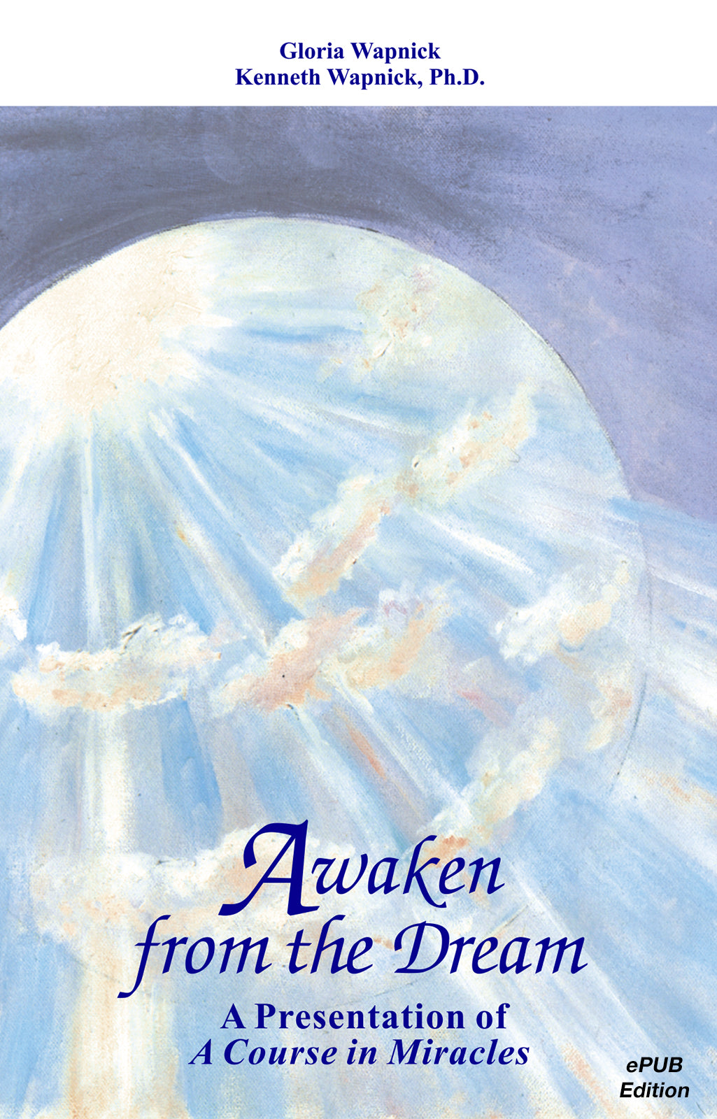 Awaken from the Dream: A Presentation of "A Course in Miracles" [EPUB]