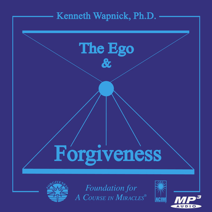The Ego and Forgiveness: An Introductory Overview of "A Course in Miracles" [MP3]
