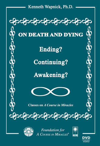 On Death and Dying: Ending, Continuing, or Awakening? [DVD]