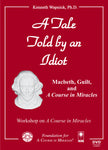 A Tale Told by an Idiot: Macbeth, Guilt, and "A Course in Miracles" [DVD]