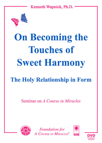 On Becoming the "Touches of Sweet Harmony": The Holy Relationship in Form [DVD]