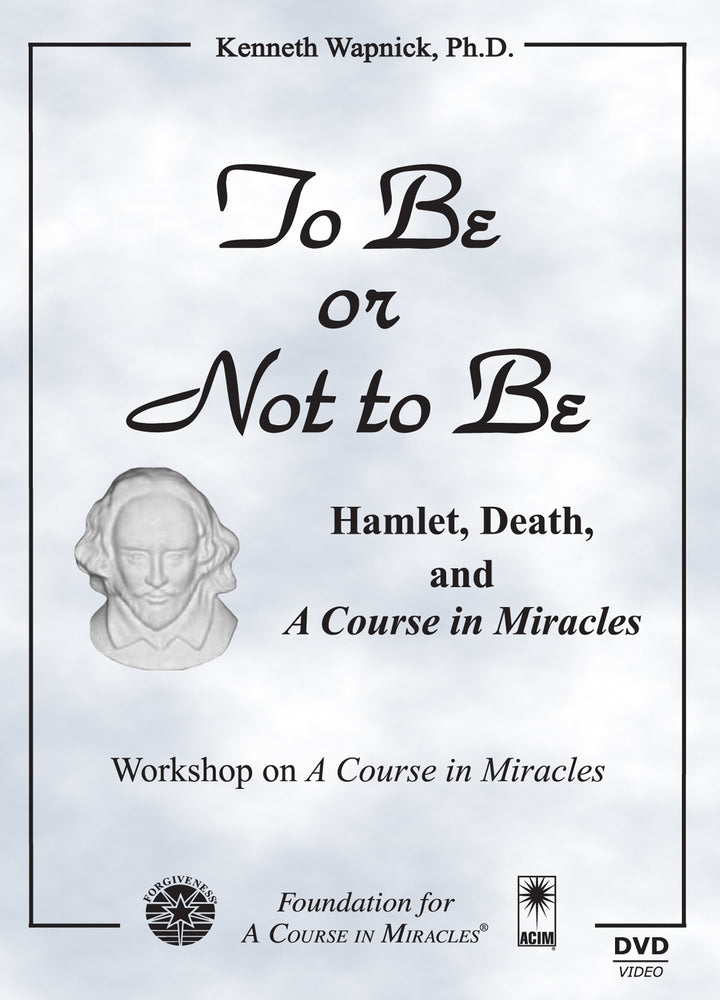 To Be or Not to Be: Hamlet, Death, and "A Course in Miracles" [DVD]